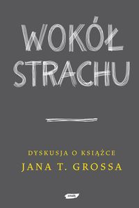 Wokół Strachu. Dyskusja o książce Jana T. Grossa