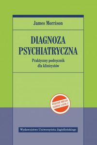 Diagnoza psychiatryczna. Praktyczny podręcznik dla klinicystów
