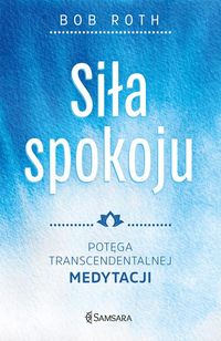 Siła spokoju. Potęga transcendentalnej medytacji