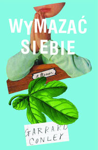 Wymazać siebie. Pamiętnik geja: Rodzina, wiara i walka o własną tożsamość