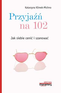 Przyjaźń na 102. Jak siebie cenić i szanować
