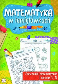 Matematyka w łamigłówkach. Ćwiczenia matematyczne dla klas 1-3
