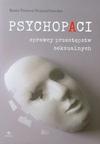 Psychopaci. Sprawcy przestępstw seksualnych