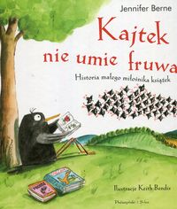 Kajtek nie umie fruwać. Historia małego miłośnika książek