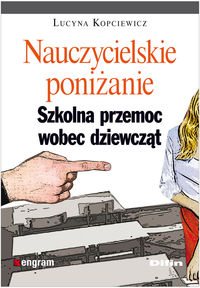 Nauczycielskie poniżanie. Szkolna przemoc wobec dziewcząt