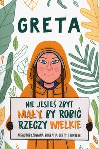 Greta. Nie jesteś zbyt mały, by robić rzeczy wielkie