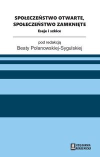 Społeczeństwo otwarte, społeczeństwo zamknięte. Eseje i szkice