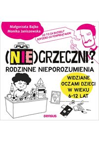 (Nie)grzeczni? Rodzinne nieporozumienia widziane oczami dzieci w wieku 6-12 lat