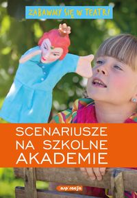 Zabawmy się w teatr! Scenariusze na szkolne akademie