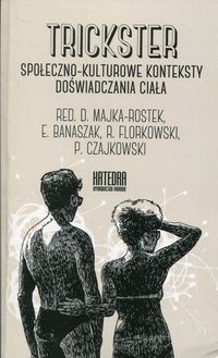 Trickster. Społeczno-kulturowe konteksty doświadczania ciała