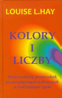 Kolory i liczby. Twój osobisty przewodnik po pozytywnych wibracjach w codziennym życiu