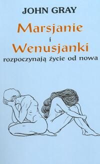 Marsjanie i Wenusjanki rozpoczynają życie od nowa. Praktyczny przewodnik dla tych, którzy chcą ponownie znaleźć miłość po zerwaniu z partnerem, po roz