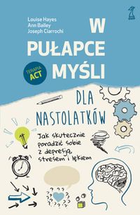 W pułapce myśli dla nastolatków. Terapia ACT