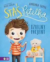 Staś Pętelka. Dzielny pacjent (4+)