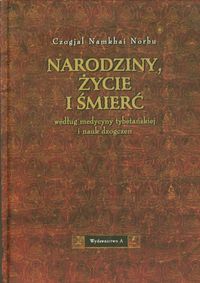Narodziny, życie i śmierć według medycyny tybetańskiej i nauk dzogczen