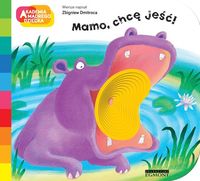 Akademia mądrego dziecka. Mamo, chcę jeść!