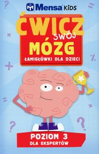 Mensa Kids. Ćwicz swój mózg. Łamigłówki dla dzieci. Poziom 3 dla ekspertów