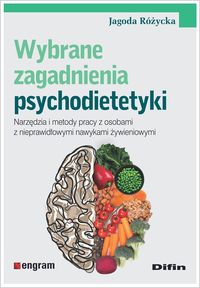 Wybrane zagadnienia z psychodietetyki. Narzędzia i metody pracy z osobami z nieprawidłowymi nawykami żywieniowymi