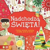 Nadchodzą Święta! Ozdoby, prezenty, wzory, projekty "krok po kroku" (6+)