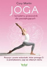 Joga - kompletny przewodnik dla początkujących