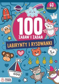 100 zabaw i zadań. Labirynty i rysowanki