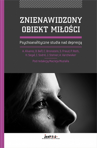 Znienawidzony obiekt miłości. Psychoanalityczne studia nad depresją