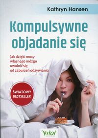 Kompulsywne objadanie się. Jak dzięki mocy własnego mózgu uwolnić się od zaburzeń odżywiania