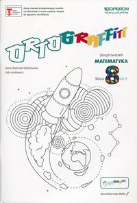 Ortograffiti. Matematyka. Zeszyt ćwiczeń. Kl. 8 Cz.1