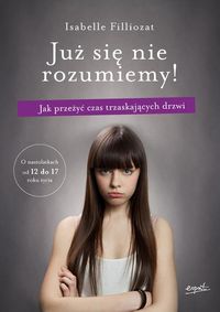 Już się nie rozumiemy! Jak przeżyć czas trzaskających drzwi