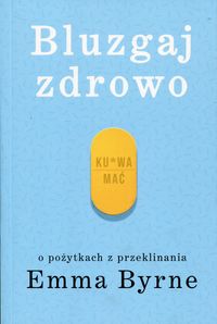 Bluzgaj zdrowo. O pożytkach z przeklinania