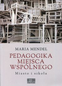 Pedagogika miejsca wspólnego. Miasto i szkoła