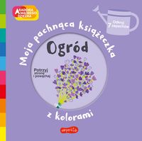 Moja pachnąca księżeczka z kolorami. Ogród
