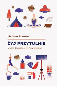 Żyj przytulnie. Magia codziennych przyjemności