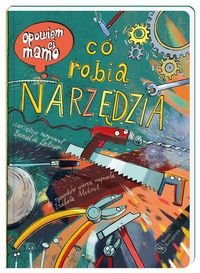 Opowiem ci mamo, co robią narzędzia