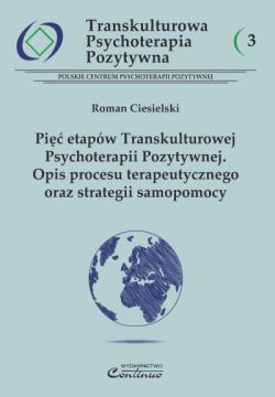 Transkulturowa Psychoterapia Pozytywna 3. Pięć etapów Transkulturowej Psychoterapii Pozytywnej. Opis procesu terapeutycznego oraz strategii samopomocy