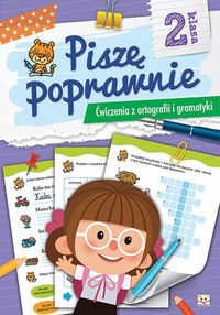Piszę poprawnie. 2 klasa. Ćwiczenia z ortografii i gramatyki