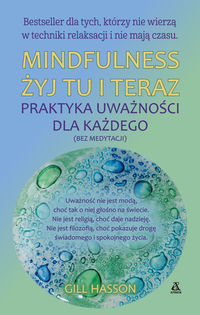 Mindfulness. Żyj tu i teraz. Praktyka uważności dla każdego (bez medytacji)