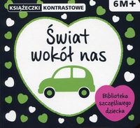 Książeczki kontrastowe. Świat wokół nas. 6M+