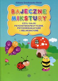 Bajeczne mikstury czyli bajki psychoterapeutyczne, psychoedukacyjne i relaksacyjne