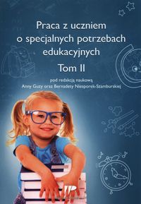 Praca z uczniem o specjalnych potrzebach edukacyjnych. Tom II
