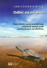 Odbić się od dna? Rola jakości życia w przebiegu i efektach terapii osób uzależnionych od alkoholu