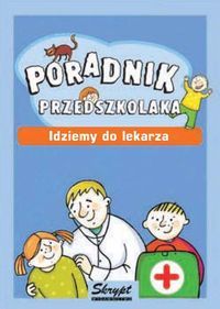 Poradnik przedszkolaka. Idziemy do lekarza