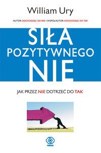 Siła pozytywnego NIE. Jak przez NIE dotrzeć do TAK