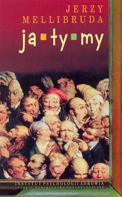 Ja - ty - my. Psychologiczne możliwości ulepszania kontaktów międzyludzkich. Wyd.3.