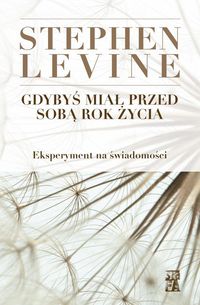 Gdybyś miał przed sobą rok życia. Eksperyment na świadomości