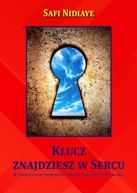 Klucz znajdziesz w sercu. Rozwiązywanie problemów poprzez świadome odczuwanie