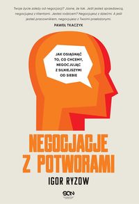 Negocjacje z potworami. Jak osiągnąć to, co chcemy, negocjując z silniejszymi od siebie