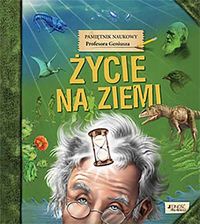 Pamiętnik Naukowy Profesora Geniusza. Życie na Ziemi