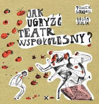 Jak ugryźć teatr współczesny?