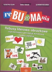 Rebusomania. Rebusy literowo-obrazkowe usprawniające percepcję wzrokową i nauke czytania